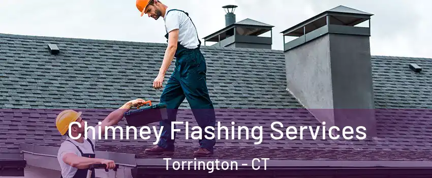 Chimney Flashing Services Torrington - CT