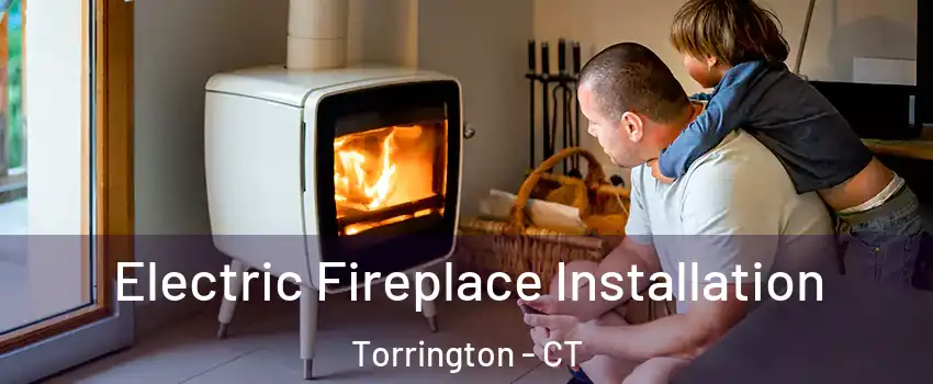  Electric Fireplace Installation Torrington - CT