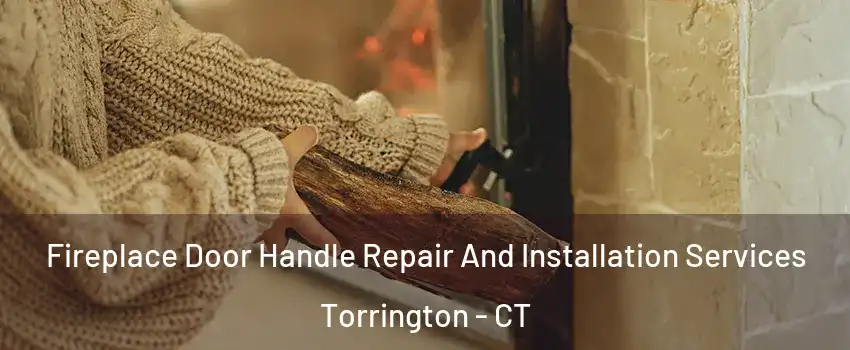  Fireplace Door Handle Repair And Installation Services Torrington - CT