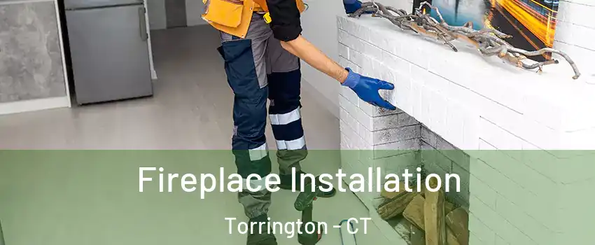  Fireplace Installation Torrington - CT