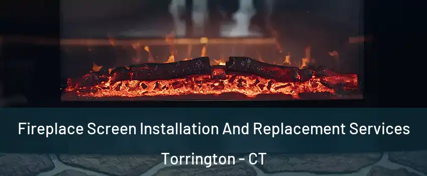  Fireplace Screen Installation And Replacement Services Torrington - CT