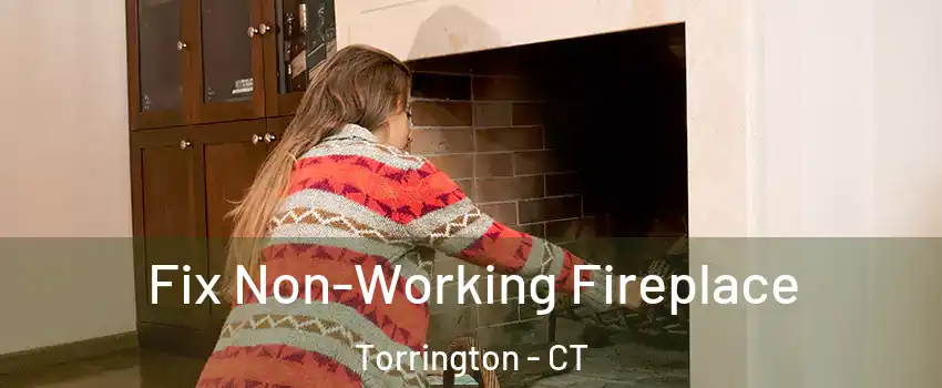 Fix Non-Working Fireplace Torrington - CT