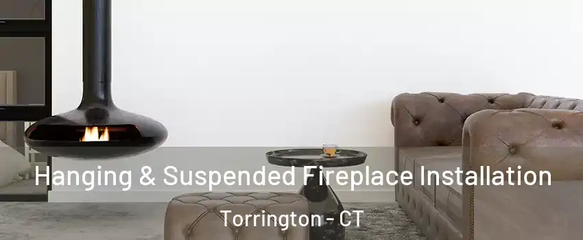  Hanging & Suspended Fireplace Installation Torrington - CT