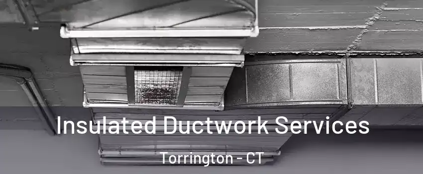  Insulated Ductwork Services Torrington - CT