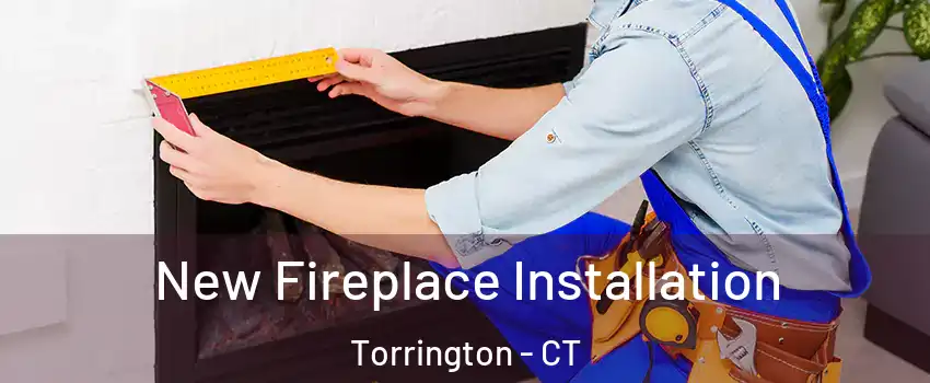  New Fireplace Installation Torrington - CT