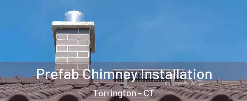  Prefab Chimney Installation Torrington - CT