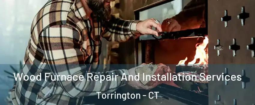  Wood Furnace Repair And Installation Services Torrington - CT